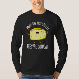 Wortspiele Sind Nicht Kitschig Sie Sind Gouda  Käs T-Shirt