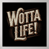 Wotta Life Wall Art Poster (Vorne)