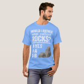 Would I Rather Now Collect Rocks Collector Mineral T-Shirt (Vorne ganz)