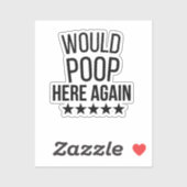 Would Poop Here Again FunnCustom-Cut Vinyl Sticker (Blatt)