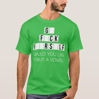 Would You Like To Buy A Vowel Go Rself Cussing T-Shirt