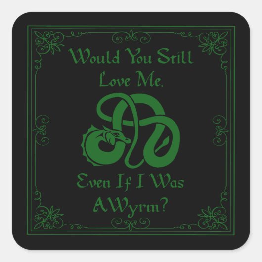 "Would You Love Me?" Wyrm Dragon Green Black Quadratischer Aufkleber (Vorderseite)