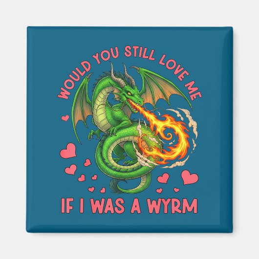 Would You Still Love Me If I Was A Wyrm Funny Sarc Magnet (Vorne)
