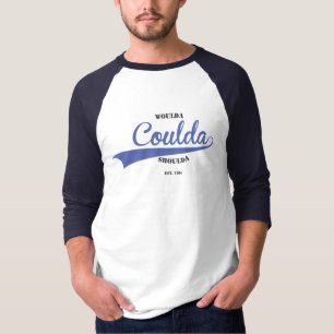Woulda Coulda Shoulda T-Shirt