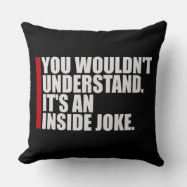 Wouldn't Understand It's An Inside Joke Funny Team Kissen