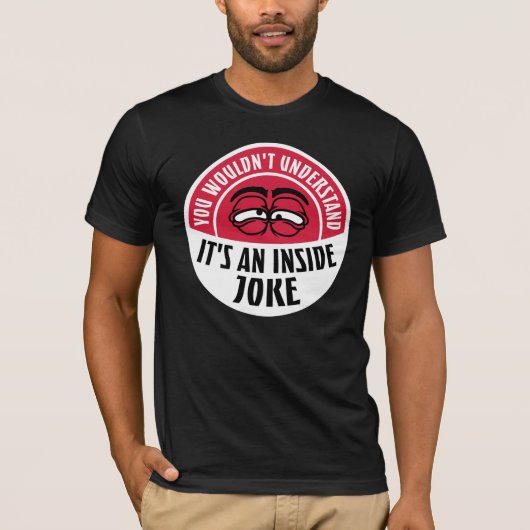Wouldn't Understand It's An Inside Joke Funny Team T-Shirt (Vorderseite)