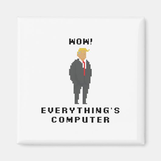 Wow Alles ist Computer Trump Lustiger Meme Slogan Magnet (Vorne)