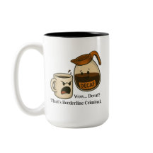 Wow, Decaf. That's Borderline Criminal Mug