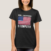 Wow Everything's Computer Funny American Flag Comp T-Shirt (Vorderseite)