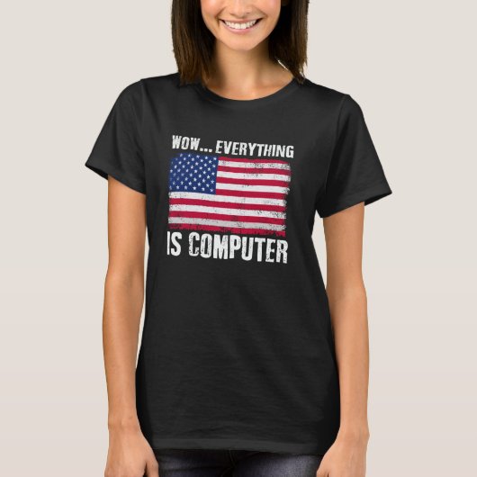 Wow Everything's Computer Funny American Flag Comp T-Shirt (Vorderseite)