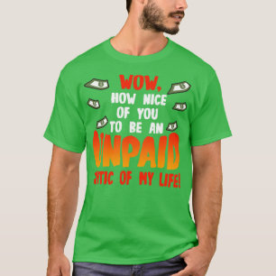 Wow wie nett von dir, ein unbezahlter Kritiker mei T-Shirt