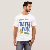 WPolo Spieler von Geburt T-Shirt (Vorne ganz)