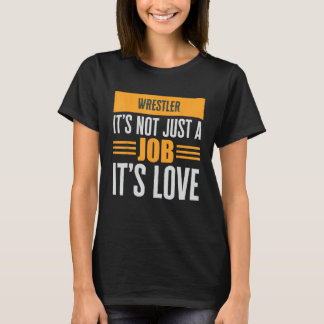 Wrestler ist nicht nur ein Job seine Liebe Leidens T-Shirt