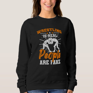 Wrestler  Wrestling ist echt Leute sind Fake-Wrest Sweatshirt