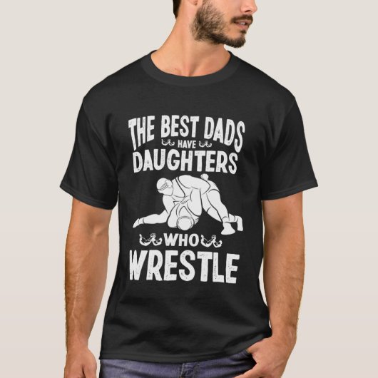 Wrestling Daddy I The Best Dads Have Daughters Who T-Shirt (Vorderseite)