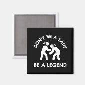 Wrestling Dont Be A Lady Be A Legend Magnet (Vorderseite/Rückseite)