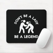 Wrestling Dont Be A Lady Be A Legend Mousepad (Mit Mouse)