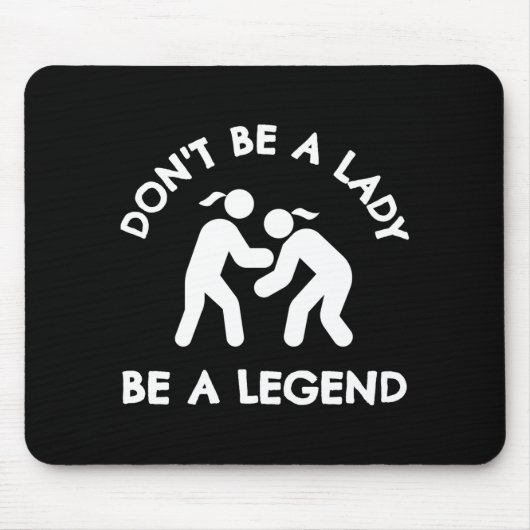 Wrestling Dont Be A Lady Be A Legend Mousepad (Vorne)