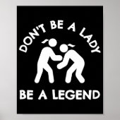 Wrestling Dont Be A Lady Be A Legend  Poster (Vorne)