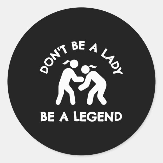 Wrestling Dont Be A Lady Be A Legend Runder Aufkleber (Vorderseite)