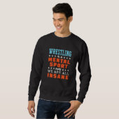 Wrestling Is A Mental Sport  Wrestler Coach Sweatshirt (Vorne ganz)