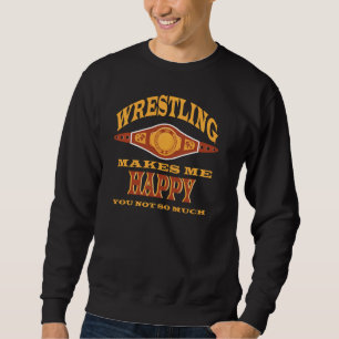 Wrestling macht mich glücklich, dass du nicht so v sweatshirt