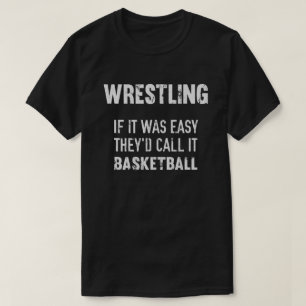 Wrestling, wenn es einfach wäre, würden sie es Bas T-Shirt