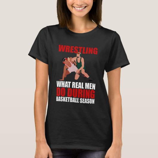 Wrestling What Real Men Do During Basketball Seaso T-Shirt (Vorderseite)