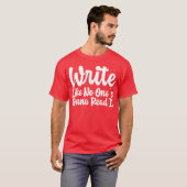 Write Like No Ones Gonna Read It gift T-Shirt (Vorne ganz)