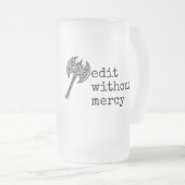 Write Without Fear Edit Without Mercy Writers Mattglas Bierglas (VorderseiteRechts)