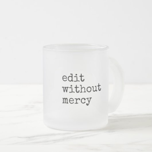 Write Without Fear Edit Without Mercy Writers Mattglastasse (VorderseiteRechts)