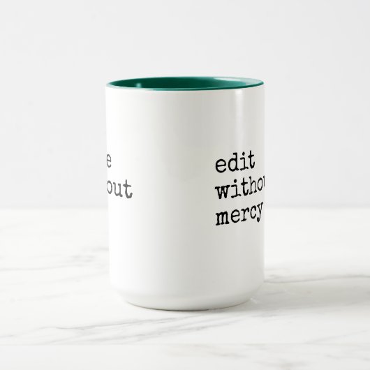 Write Without Fear Edit Without Mercy Writers Tasse (Zentrum)