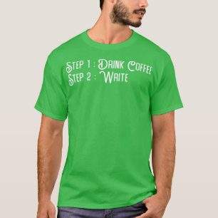 Writer Drink Coffee schreiben T-Shirt