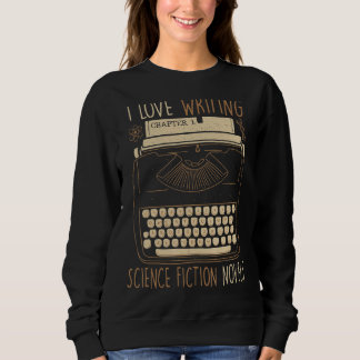 Writer I Liebe Writing Science Fiction Novels Typ Sweatshirt