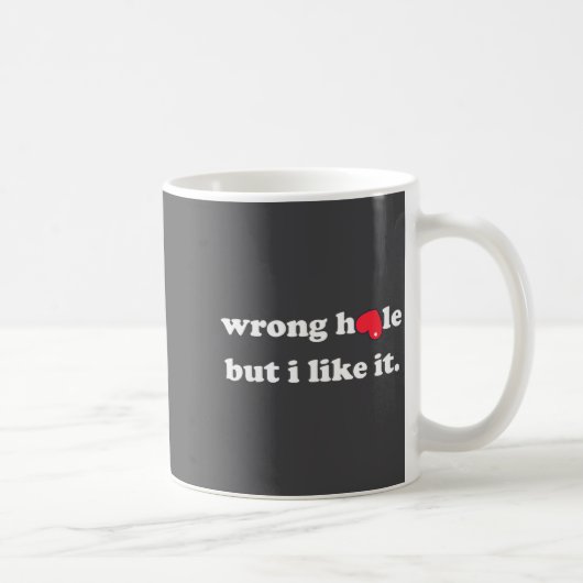 Wrong Hole But I Like It Funny Quote Meme Kaffeetasse (Rechts)
