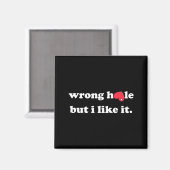 Wrong Hole But I Like It Funny Quote Meme Magnet (Vorderseite/Rückseite)