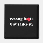 Wrong Hole But I Like It Funny Quote Meme Magnet (Vorne)