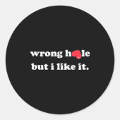 Wrong Hole But I Like It Funny Quote Meme Runder Aufkleber (Vorderseite)