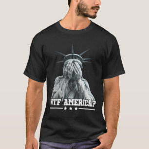Wtf America Schmiede Statue of Liberty Patriotic d T-Shirt