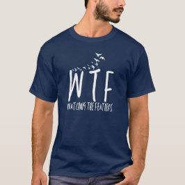 WTF beobachtet den Feathers Retirement Bird Nerd T-Shirt