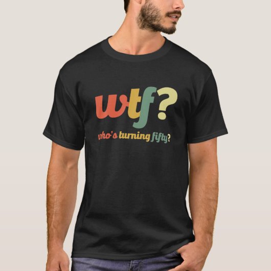 WTF, die 50 Jahre alt wird, Gewittert 50. Geburtst T-Shirt (Vorderseite)