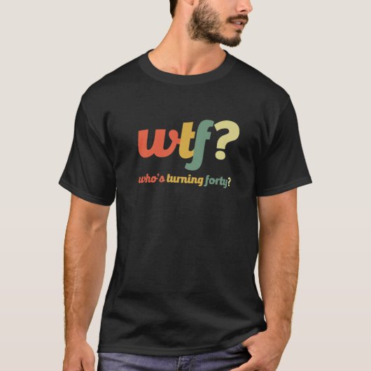 WTF, die vierzig 40 Jahre alt wird, sonnige 40. Ge T-Shirt (Vorderseite)
