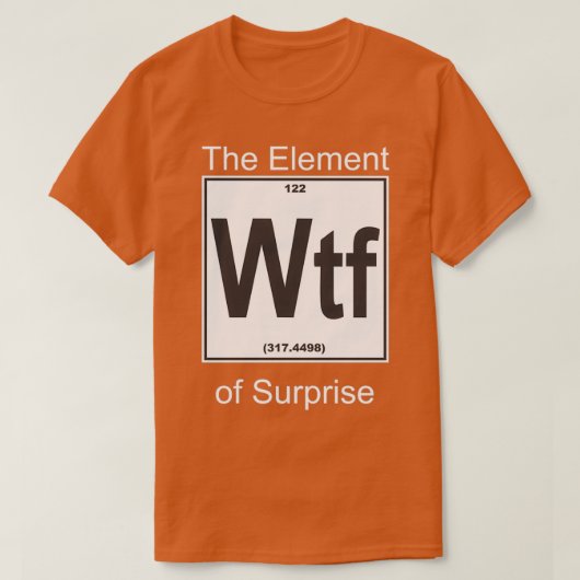 Wtf-Element-Überraschung T-Shirt (Design vorne)