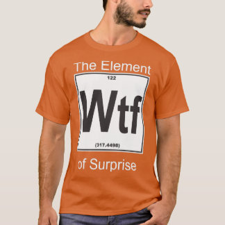 Wtf-Element-Überraschung T-Shirt