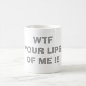 WTF ERHALTEN IHRE LIPPEN WEG VON MIR!!! KAFFEETASSE (Mittel)