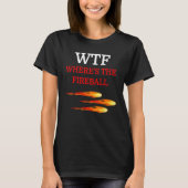 WTF Fireball T-Shirts Erwachsene Männer Moderne Kl (Vorderseite)