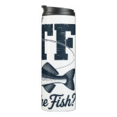 WTF: Fischen Spaß, Wo ist Fisch? Thermosbecher (Nach rechts gedreht)