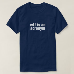 wtf ist ein Akronym-T - Shirt