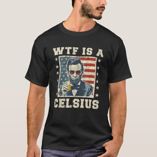 WTF ist ein Celsius Abe Lincoln 4. Juli Funny Patr T-Shirt (Vorderseite)