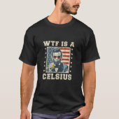WTF ist ein Celsius Abe Lincoln 4. Juli Funny Patr T-Shirt (Vorderseite)